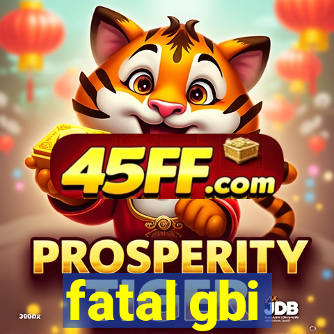 fatal gbi